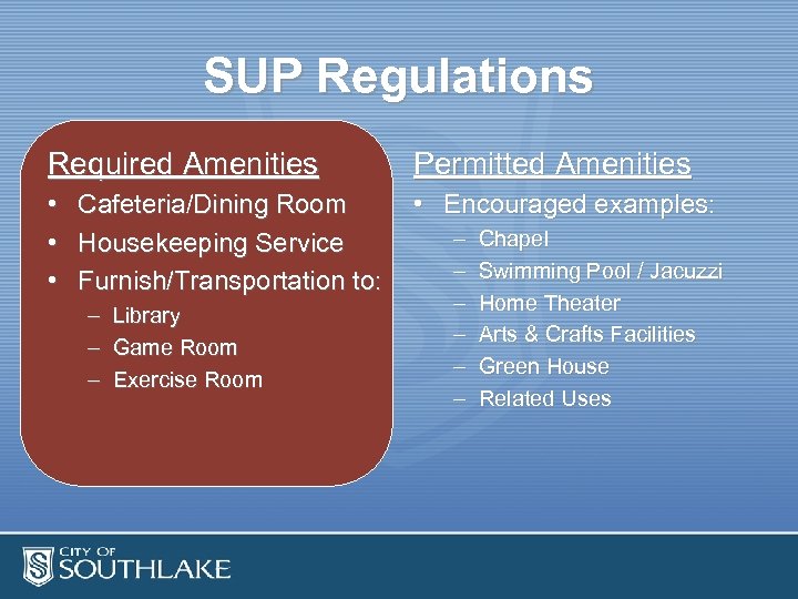 SUP Regulations Required Amenities Permitted Amenities • Cafeteria/Dining Room • Housekeeping Service • Furnish/Transportation