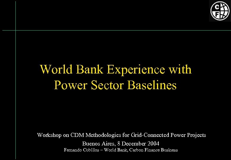 World Bank Experience with Power Sector Baselines Workshop on CDM Methodologies for Grid-Connected Power