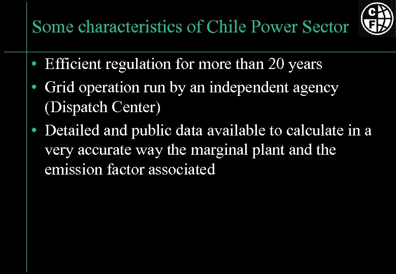 Some characteristics of Chile Power Sector • Efficient regulation for more than 20 years