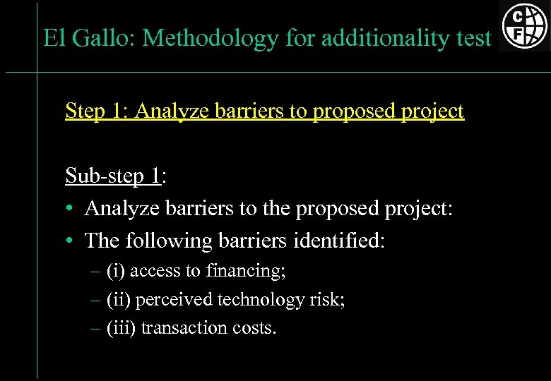 El Gallo: Methodology for additionality test Step 1: Analyze barriers to proposed project Sub-step