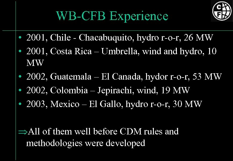 WB-CFB Experience • 2001, Chile - Chacabuquito, hydro r-o-r, 26 MW • 2001, Costa