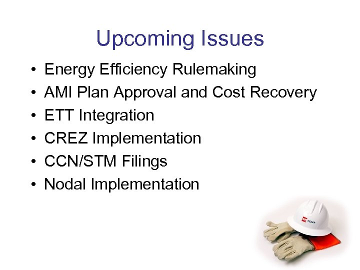 Upcoming Issues • • • Energy Efficiency Rulemaking AMI Plan Approval and Cost Recovery