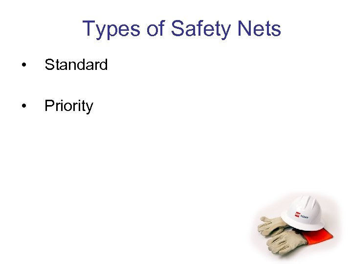 Types of Safety Nets • Standard • Priority 