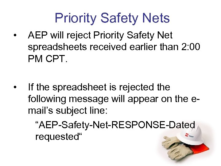 Priority Safety Nets • AEP will reject Priority Safety Net spreadsheets received earlier than