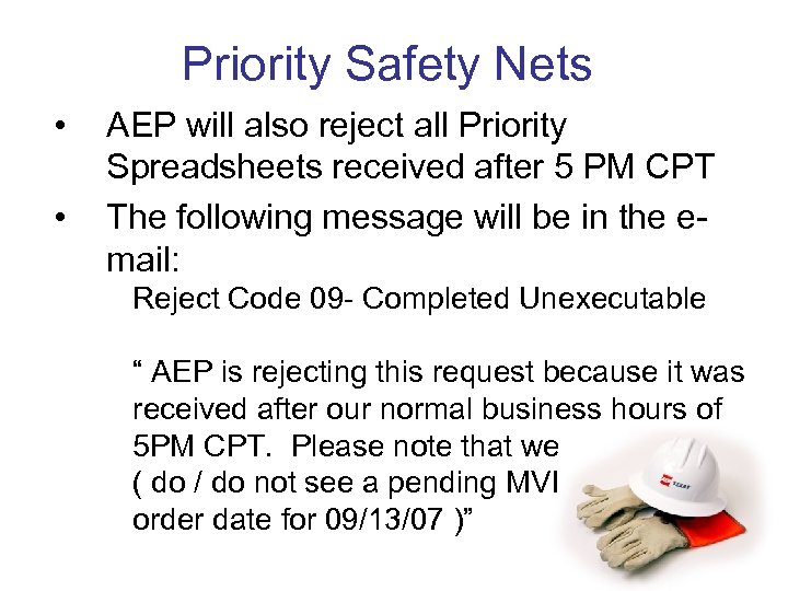 Priority Safety Nets • • AEP will also reject all Priority Spreadsheets received after