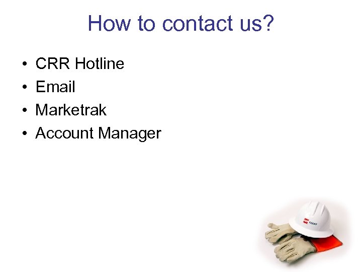 How to contact us? • • CRR Hotline Email Marketrak Account Manager 