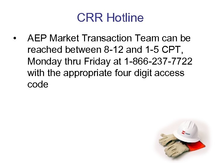 CRR Hotline • AEP Market Transaction Team can be reached between 8 -12 and