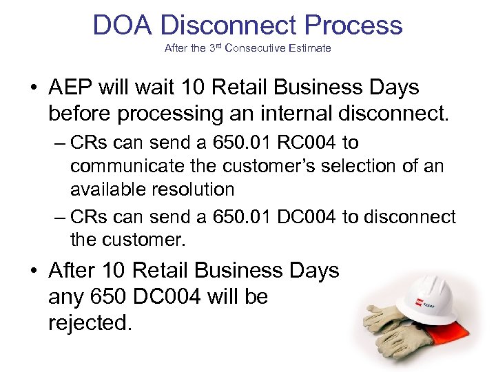 DOA Disconnect Process After the 3 rd Consecutive Estimate • AEP will wait 10