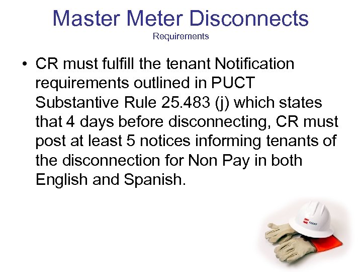 Master Meter Disconnects Requirements • CR must fulfill the tenant Notification requirements outlined in