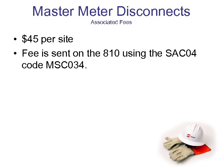 Master Meter Disconnects Associated Fees • $45 per site • Fee is sent on