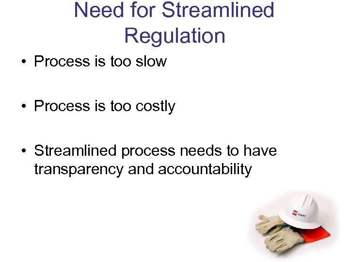 Need for Streamlined Regulation • Process is too slow • Process is too costly