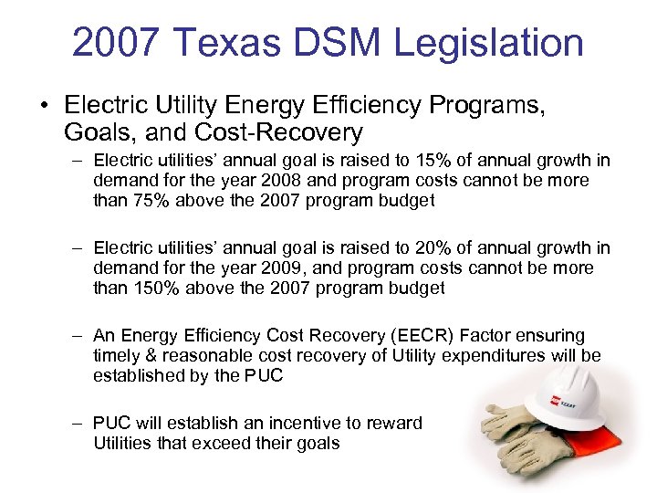 2007 Texas DSM Legislation • Electric Utility Energy Efficiency Programs, Goals, and Cost-Recovery –