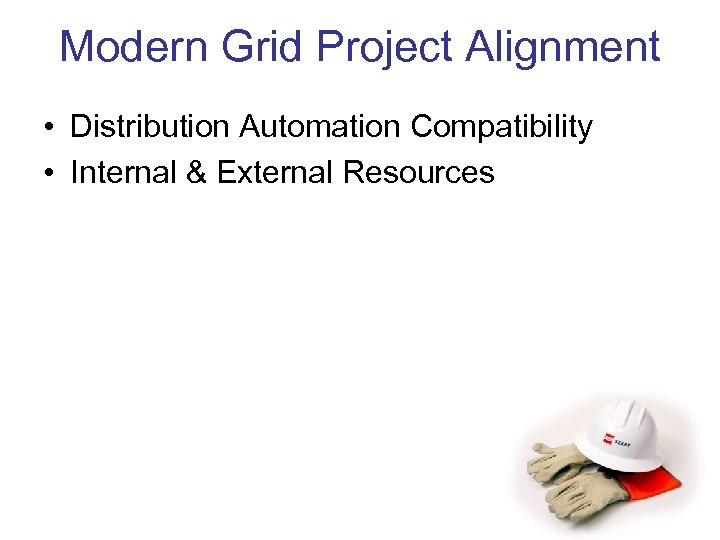 Modern Grid Project Alignment • Distribution Automation Compatibility • Internal & External Resources 