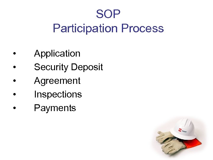 SOP Participation Process • • • Application Security Deposit Agreement Inspections Payments 