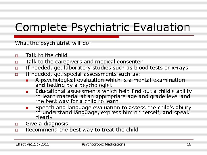 Complete Psychiatric Evaluation What the psychiatrist will do: o o o Talk to the