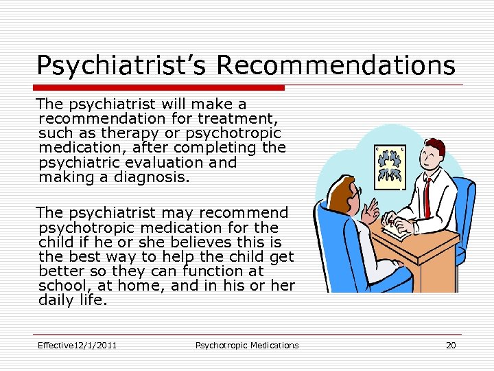 Psychiatrist’s Recommendations The psychiatrist will make a recommendation for treatment, such as therapy or