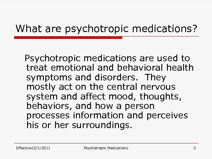 What are psychotropic medications? Psychotropic medications are used to treat emotional and behavioral health