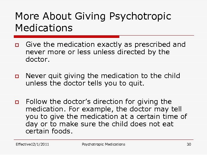 More About Giving Psychotropic Medications o o o Give the medication exactly as prescribed