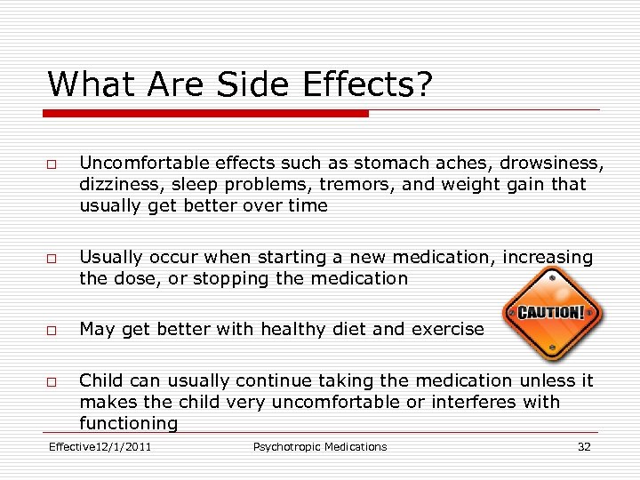 What Are Side Effects? o o Uncomfortable effects such as stomach aches, drowsiness, dizziness,