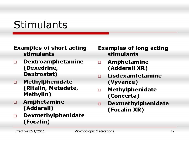 Stimulants Examples of short acting stimulants o Dextroamphetamine (Dexedrine, Dextrostat) o Methylphenidate (Ritalin, Metadate,