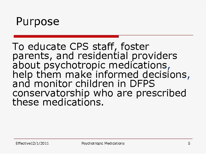Purpose To educate CPS staff, foster parents, and residential providers about psychotropic medications, help