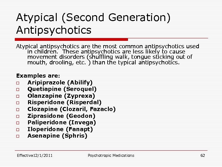 Atypical (Second Generation) Antipsychotics Atypical antipsychotics are the most common antipsychotics used in children.