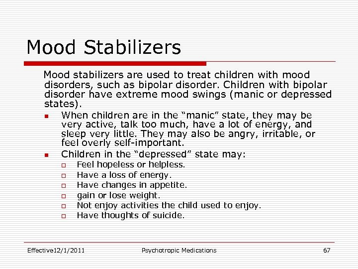 Mood Stabilizers Mood stabilizers are used to treat children with mood disorders, such as
