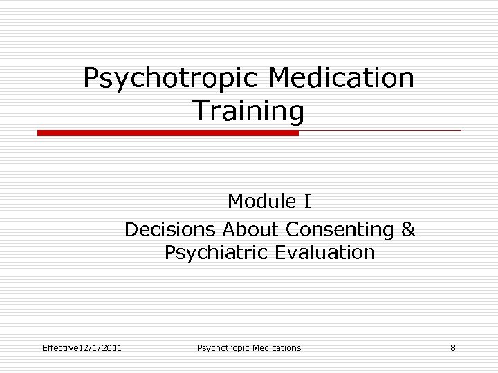 Psychotropic Medication Training Module I Decisions About Consenting & Psychiatric Evaluation Effective 12/1/2011 Psychotropic