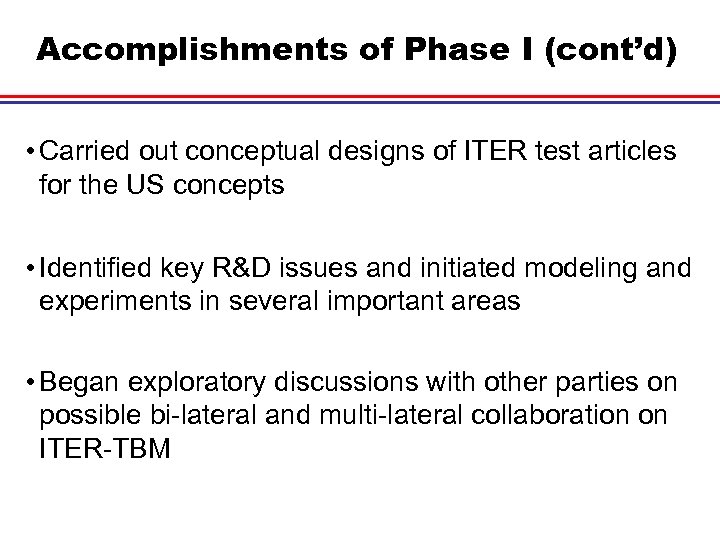 Accomplishments of Phase I (cont’d) • Carried out conceptual designs of ITER test articles