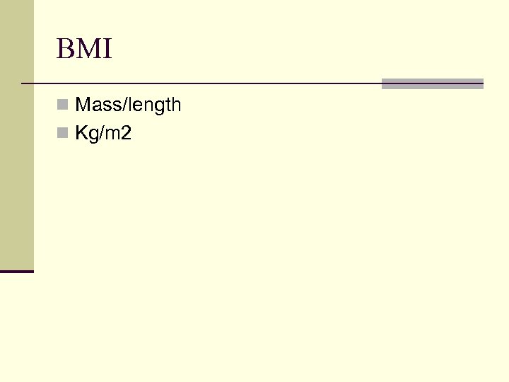 BMI n Mass/length n Kg/m 2 