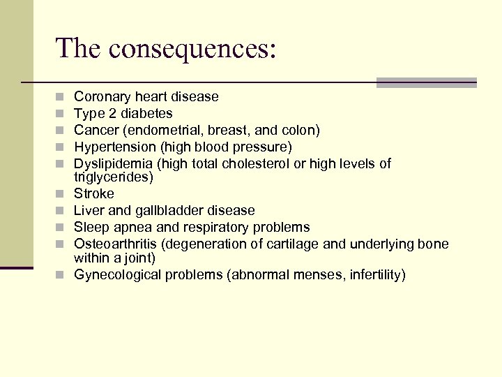 The consequences: n n n n n Coronary heart disease Type 2 diabetes Cancer