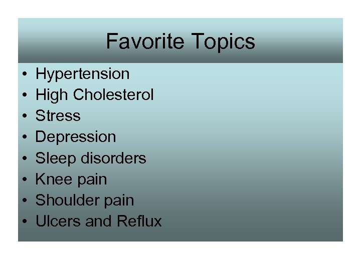 Favorite Topics • • Hypertension High Cholesterol Stress Depression Sleep disorders Knee pain Shoulder