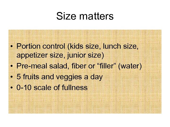 Size matters • Portion control (kids size, lunch size, appetizer size, junior size) •