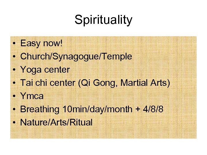 Spirituality • • Easy now! Church/Synagogue/Temple Yoga center Tai chi center (Qi Gong, Martial