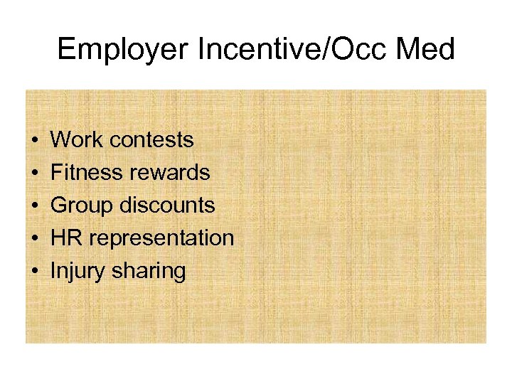 Employer Incentive/Occ Med • • • Work contests Fitness rewards Group discounts HR representation