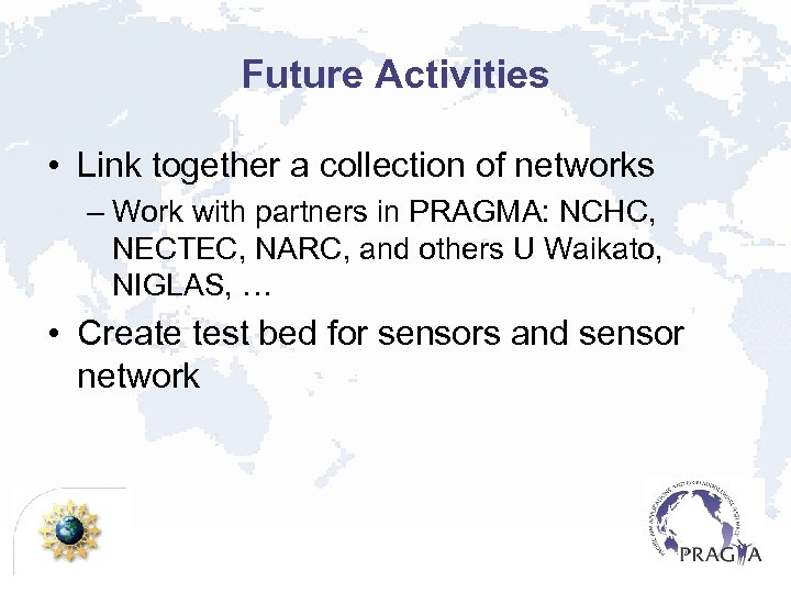 Future Activities • Link together a collection of networks – Work with partners in