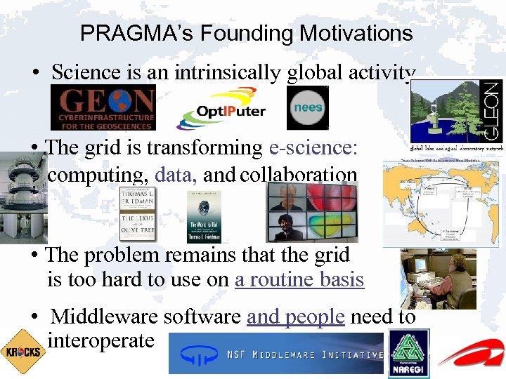 PRAGMA’s Founding Motivations • Science is an intrinsically global activity • The grid is
