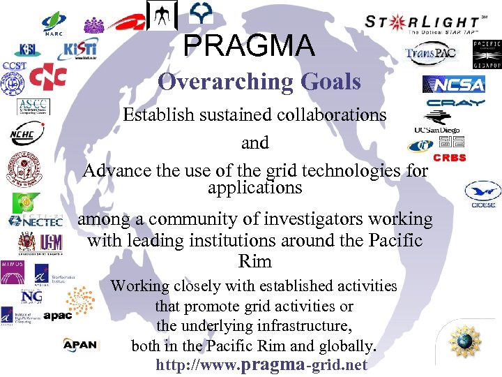 PRAGMA Overarching Goals Establish sustained collaborations and Advance the use of the grid technologies