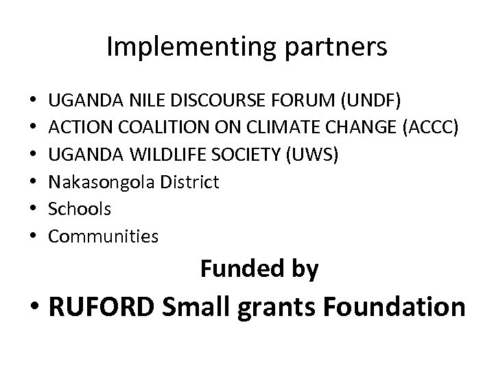 Implementing partners • • • UGANDA NILE DISCOURSE FORUM (UNDF) ACTION COALITION ON CLIMATE