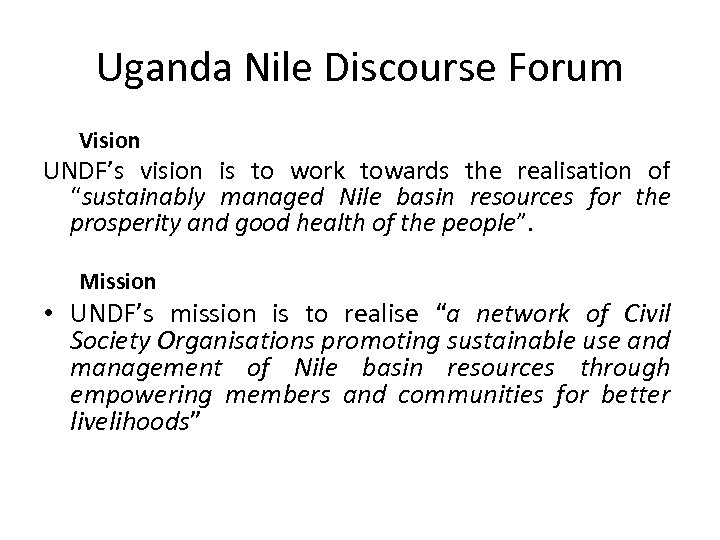 Uganda Nile Discourse Forum Vision UNDF’s vision is to work towards the realisation of