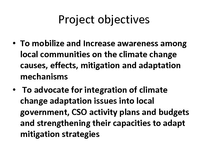 Project objectives • To mobilize and Increase awareness among local communities on the climate