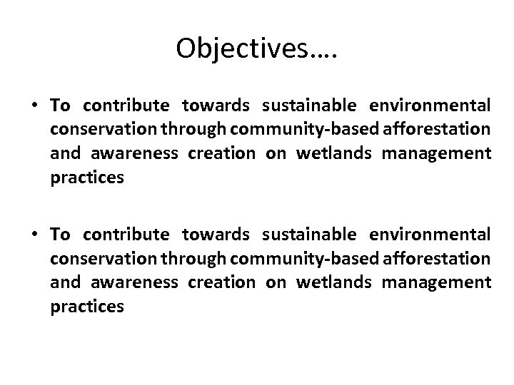 Objectives…. • To contribute towards sustainable environmental conservation through community-based afforestation and awareness creation