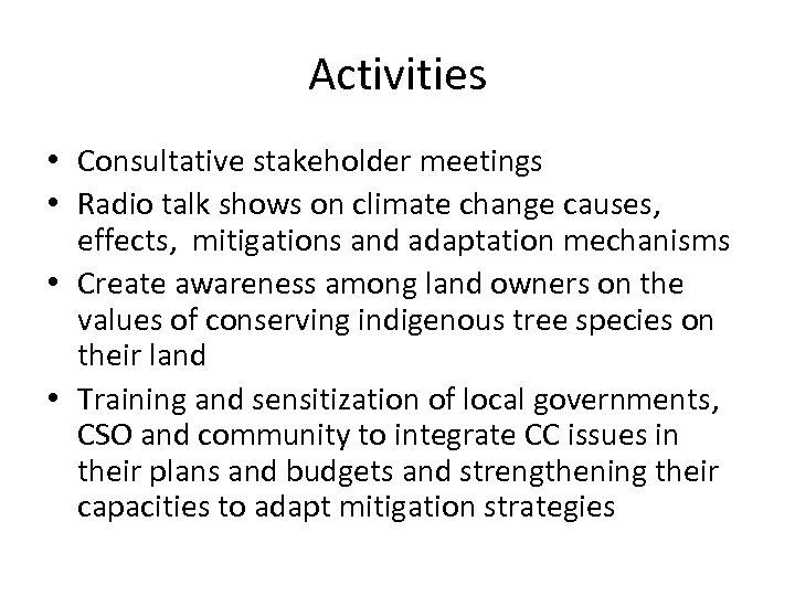 Activities • Consultative stakeholder meetings • Radio talk shows on climate change causes, effects,