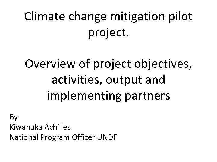 Climate change mitigation pilot project. Overview of project objectives, activities, output and implementing partners