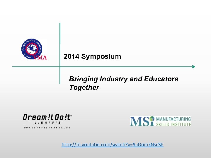 2014 Symposium Bringing Industry and Educators Together http: //m. youtube. com/watch? v=Su. Gomk. Nsc.