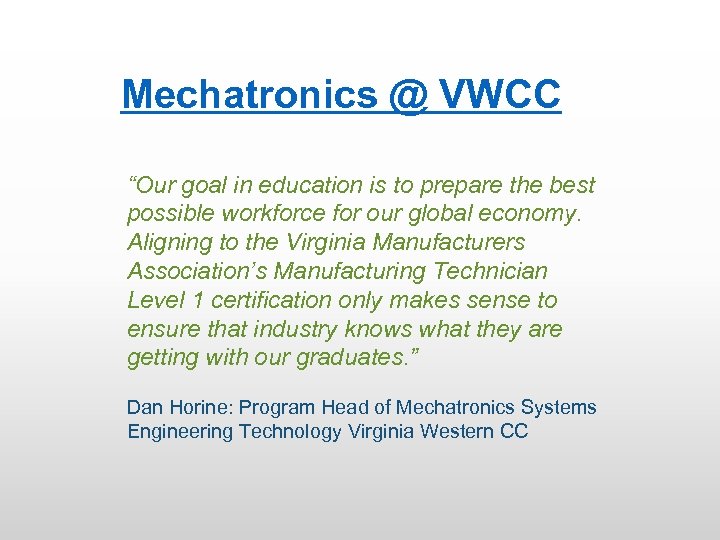 Mechatronics @ VWCC “Our goal in education is to prepare the best possible workforce