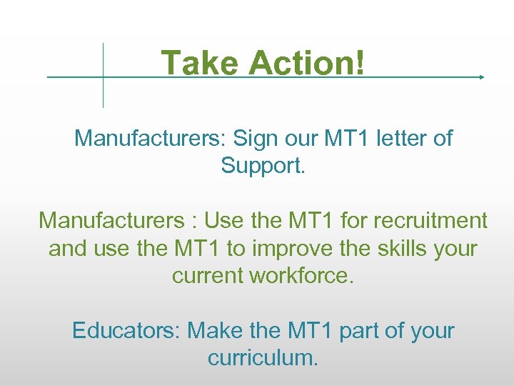 Take Action! Manufacturers: Sign our MT 1 letter of Support. Manufacturers : Use the