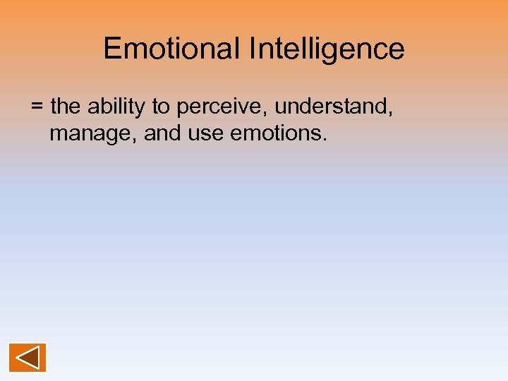 Emotional Intelligence = the ability to perceive, understand, manage, and use emotions. 