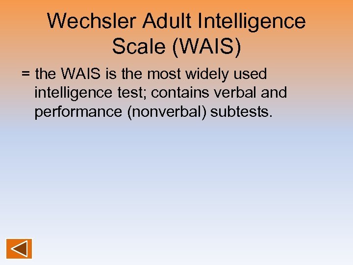 Wechsler Adult Intelligence Scale (WAIS) = the WAIS is the most widely used intelligence