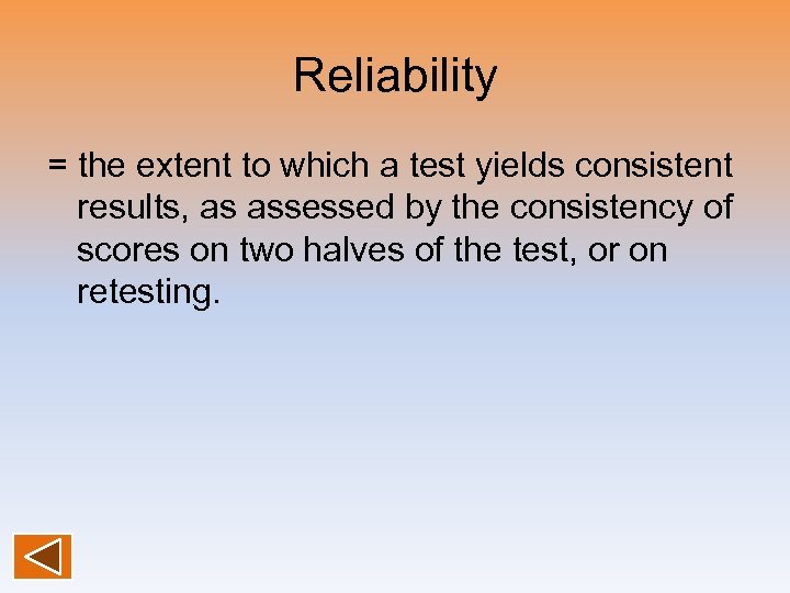 Reliability = the extent to which a test yields consistent results, as assessed by